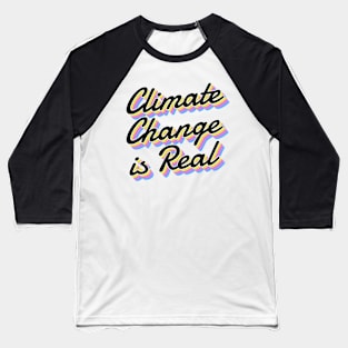 Climate Change Is Real Baseball T-Shirt